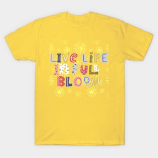 live life in full bloom T-Shirt